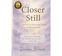 Closer Still: A Journey of Desire and Action in Pursuing God