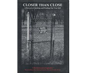 Closer Than Close: A Portrait of Seeking and Finding Our True Self