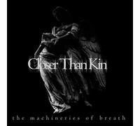 Closer Than Kin - Machineries Of Breath