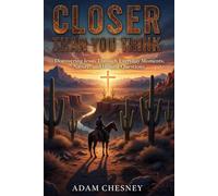 Closer Than You Think: Discovering Jesus Through Everyday Moments, Nature, and Honest Questions
