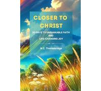 Closer to Christ: 30 Days to Unshakable Faith and Life-Changing Joy