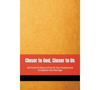 Closer to God, Closer to Us: A 100-Day Communication & Prayer Challenge to Strengthen Your Marriage and Ignite Your Faith