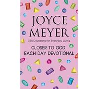 Closer to God Each Day Devotional: 365 Devotions for Everyday Living