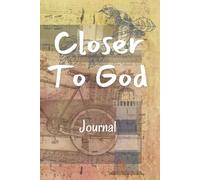 Closer to God Journal: A Journey of Faith and Reflection