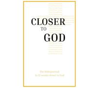 Closer to God: The Biblejournal: 12-Week Daily Devotional & Bible Study Prayer Journal for Men & Women