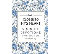 Closer To His Heart 5 Minute Devotions for Women Book 1: A Short Daily Devotional to Find Strength, Peace, and Encouragement in Just A Five Minutes A Day