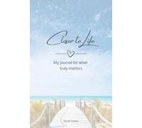 Closer to Life: My Journal for What Truly Matters