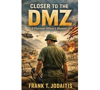 Closer to the DMZ: A Vietnam Officer's Memoir (Revised Edition)