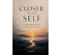 Closer to the Self: A Framework for a Restless World: 1