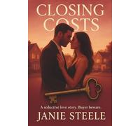 Closing Costs: A Steamy Midlife Romance of Secrets, Desire, and Second Chances