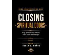 CLOSING SPIRITUAL DOORS: Why Freedom Does Not Last When Access Remains Open: 3