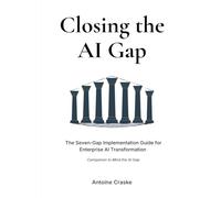 Closing the Al Gap: The Seven-Gap Implementation Guide for Enterprise AI Transformation