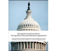 Closing the Courthouse Doors: The Injustice of Forced Arbitration Agreements