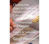 Closing the Gaps in Student Attainment Caused by Social Disadvantage and Gender: Strategies for Teachers and School Leaders