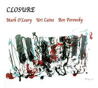 Closure - Mark O'Leary / Uri Caine / Ben Perowsky (Audio Cd)