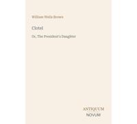 Clotel: Or, The President's Daughter