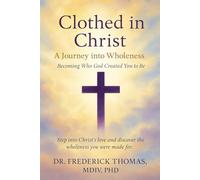 Clothed in Christ: A Journey into Wholeness: Becoming Who God Created You to Be