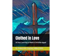 Clothed in Love: 30 Days Learning to Walk in Christlike Agapē