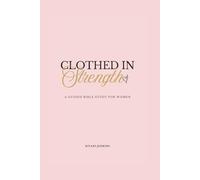 Clothed in Strength: A Guided Bible Study for Women Learning to Walk Confidently with God