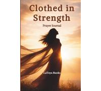 Clothed in Strength Prayer Journal: A Christian Prayer and Scripture Reflection Companion