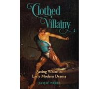 Clothed Villainy: Acting White in Early Modern Drama