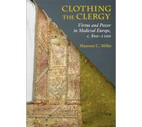 Clothing the Clergy: Virtue and Power in Medieval Europe, c. 800-1200