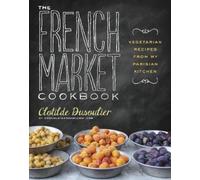 Clotilde Dusoulier The French Market Cookbook (Tascabile)