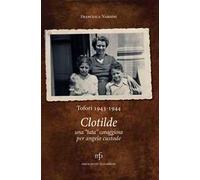 Clotilde una «tata» coraggiosa per angelo custode. Tofori 1943-1944.