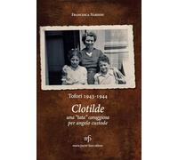 Clotilde una «tata» coraggiosa per angelo custode. Tofori 1943-1944.