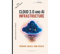 Cloud 3.0 and AI Infrastructure: Design, Build, and Scale