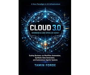 CLOUD 3.0: SOVEREIGN AI AND OPENCLAW AGENCY: Scaling Business via Workflow Automation,Synthetic Data Generation, and Autonomous Agentic Systems