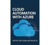 Cloud Automation with Azure: Step-by-Step Guide and Projects