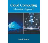 Cloud Computing: A Futuristic Approach (Copertina rigida)