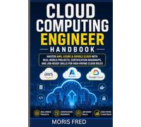 CLOUD COMPUTING ENGINEER HANDBOOK: MASTER AWS, AZURE & GOOGLE CLOUD WITH REAL-WORLD PROJECTS, CERTIFICATION ROADMAPS, AND JOB-READY SKILLS FOR HIGH-PAYING CLOUD ROLES