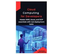 Cloud Computing for Developers: Master AWS, Azure, and GCP essentials with real deployment tasks