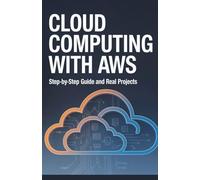 Cloud Computing with AWS: Step-by-Step Guide and Real Projects
