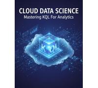 Cloud Data Science: Mastering Kql For Analytics