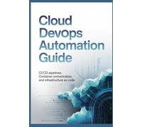 CLOUD DEVOPS AUTOMATION GUIDE: Ci cd pipelines container orchestration and infrastructure as code