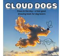 CLOUD DOGS: Paws in the sky - a feel-good drawing book for dog lovers
