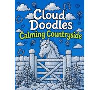 Cloud Doodles Calming Countryside: Relaxing Whimsical Countryside-Themed Cloud Shapes to Outline, Decorate & Make Your Own. Creative Fun for All...