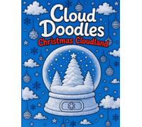 Cloud Doodles Christmas Cloudland: Relaxing Whimsical Christmas-Themed Cloud Shapes to Outline, Decorate & Make Your Own. Creative Fun for All...
