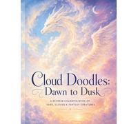 Cloud Doodles: Dawn to Dusk: A Reverse Coloring Book of Skies, Clouds and Fantasy Creatures