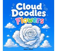 Cloud Doodles Flowers: Coloring Book / Draw the Flowers / Creative Fun for All Ages