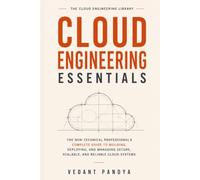 Cloud Engineering Essentials: The Complete Beginner's Guide to AWS, Azure, and Google Cloud - How Cloud Infrastructure, Networking, Security, and Modern Architecture Actually Work
