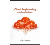 Cloud Engineering with CompTIA Cloud+: A Hands-On Guide to Infrastructure, Security, and Automation