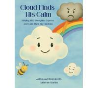 Cloud Finds His Calm: Helping Kids Recognize, Express, and Calm Their Big Emotions