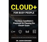 Cloud+ For Busy People: The Busy Candidate’s Playbook for Passing the Cloud+ Exam