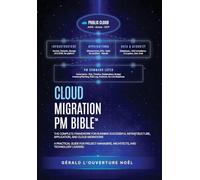 Cloud Migration PM Bible(TM): The Complete Framework for Running Successful Infrastructure, Application, and Cloud Migrations
