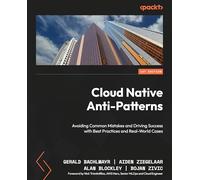 Cloud Native Anti-Patterns: Avoiding Common Mistakes and Driving Success with Best Practices and Real-World Cases