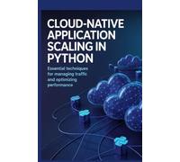 Cloud-Native Application Scaling in Python: Essential Techniques for Managing Traffic and Optimizing Performance